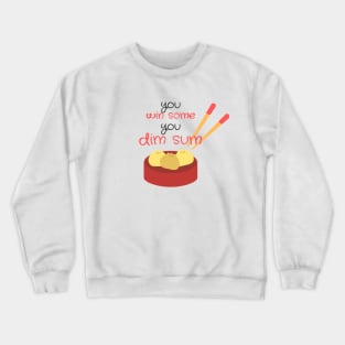 You win sum, you dim sum! Crewneck Sweatshirt